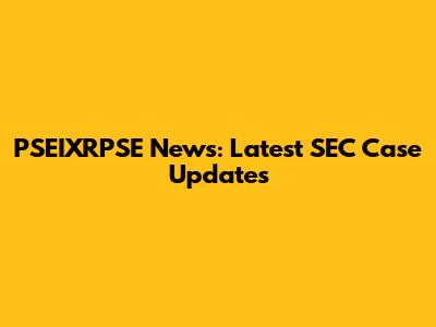 PSEIXRPSE News: Latest SEC Case Updates