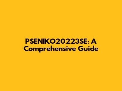 PSENIKO20223SE: A Comprehensive Guide