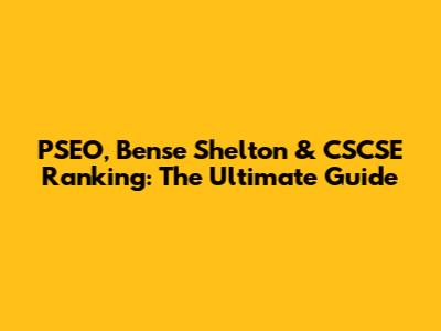 PSEO, Bense Shelton & CSCSE Ranking: The Ultimate Guide