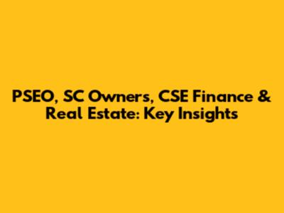 PSEO, SC Owners, CSE Finance & Real Estate: Key Insights