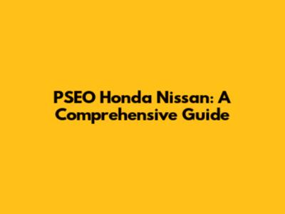 PSEO Honda Nissan: A Comprehensive Guide