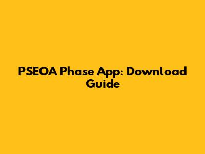 PSEOA Phase App: Download Guide