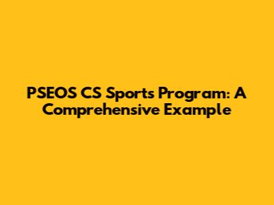 PSEOS CS Sports Program: A Comprehensive Example