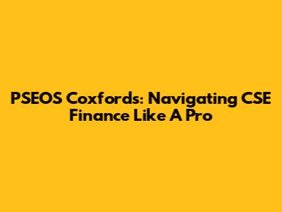 PSEOS Coxfords: Navigating CSE Finance Like A Pro