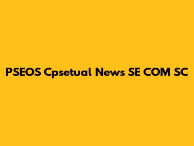 PSEOS Cpsetual News SE COM SC
