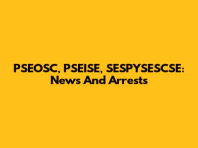 PSEOSC, PSEISE, SESPYSESCSE: News And Arrests