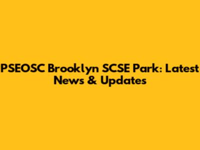 PSEOSC Brooklyn SCSE Park: Latest News & Updates