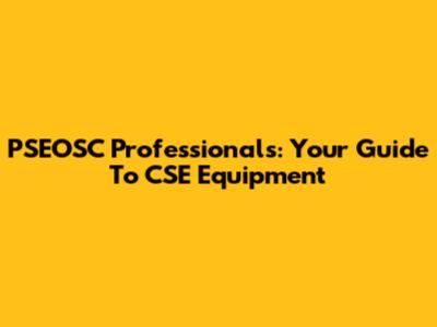 PSEOSC Professionals: Your Guide To CSE Equipment