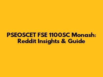 PSEOSCET FSE 1100SC Monash: Reddit Insights & Guide