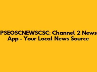 PSEOSCNEWSCSC: Channel 2 News App - Your Local News Source