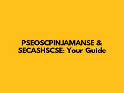 PSEOSCPINJAMANSE & SECASHSCSE: Your Guide