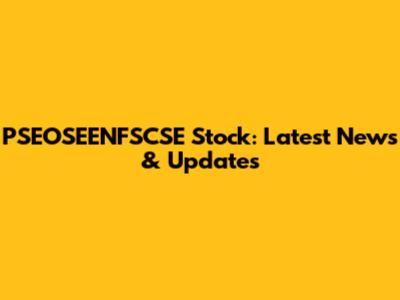 PSEOSEENFSCSE Stock: Latest News & Updates