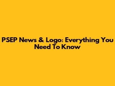 PSEP News & Logo: Everything You Need To Know