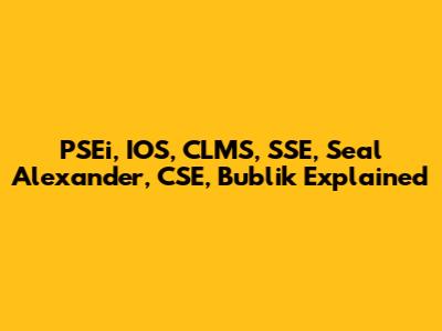 PSEi, IOS, CLMS, SSE, Seal Alexander, CSE, Bublik Explained