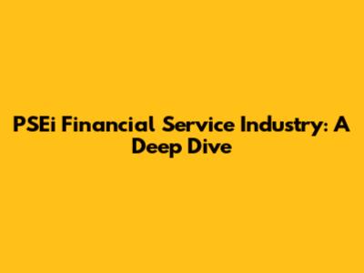PSEi Financial Service Industry: A Deep Dive