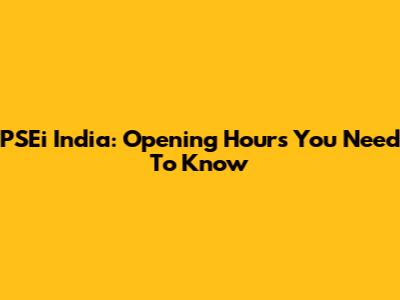 PSEi India: Opening Hours You Need To Know
