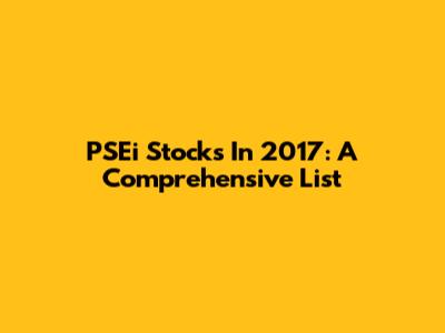 PSEi Stocks In 2017: A Comprehensive List