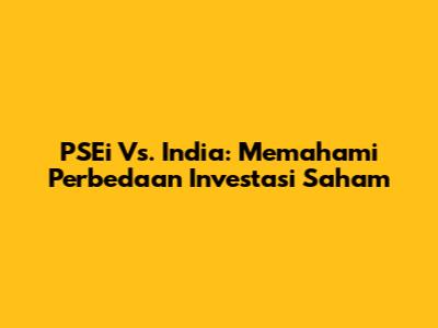 PSEi Vs. India: Memahami Perbedaan Investasi Saham