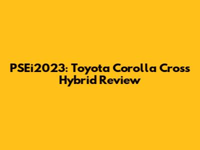 PSEi2023: Toyota Corolla Cross Hybrid Review