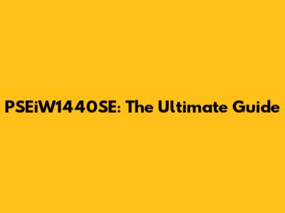 PSEiW1440SE: The Ultimate Guide