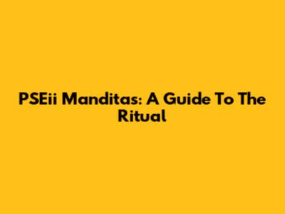 PSEii Manditas: A Guide To The Ritual