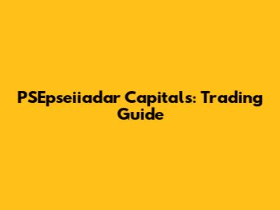 PSEpseiiadar Capitals: Trading Guide