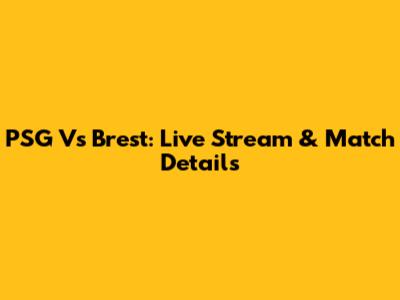 PSG Vs Brest: Live Stream & Match Details