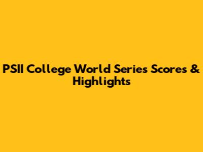 PSII College World Series Scores & Highlights
