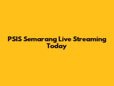 PSIS Semarang Live Streaming Today