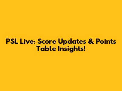 PSL Live: Score Updates & Points Table Insights!