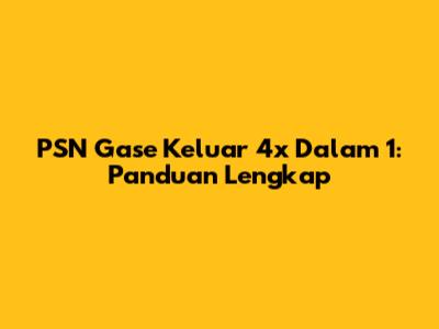 PSN Gase Keluar 4x Dalam 1: Panduan Lengkap