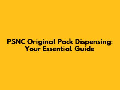 PSNC Original Pack Dispensing: Your Essential Guide
