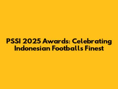 PSSI 2025 Awards: Celebrating Indonesian Football's Finest