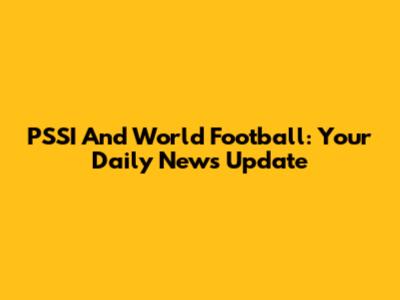 PSSI And World Football: Your Daily News Update