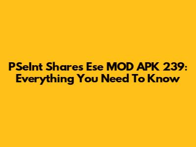PSeInt Shares Ese MOD APK 239: Everything You Need To Know
