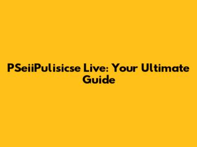 PSeiiPulisicse Live: Your Ultimate Guide