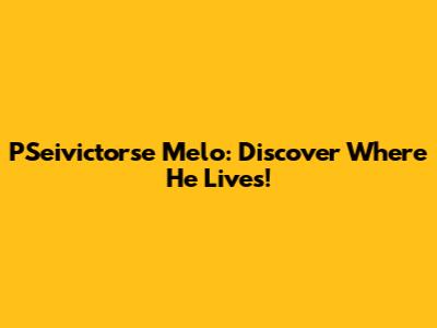 PSeivictorse Melo: Discover Where He Lives!