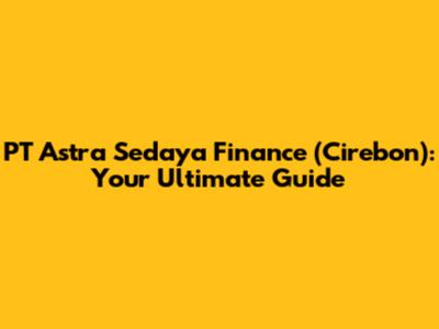 PT Astra Sedaya Finance (Cirebon): Your Ultimate Guide