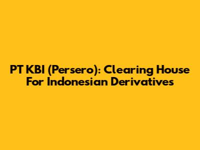 PT KBI (Persero): Clearing House For Indonesian Derivatives