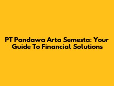 PT Pandawa Arta Semesta: Your Guide To Financial Solutions