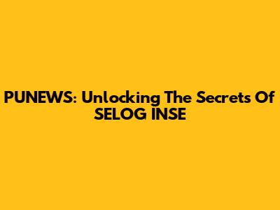 PUNEWS: Unlocking The Secrets Of SELOG INSE