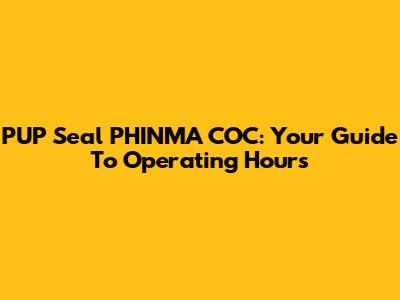 PUP Seal PHINMA COC: Your Guide To Operating Hours