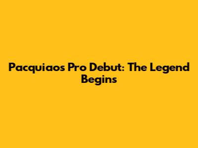 Pacquiao's Pro Debut: The Legend Begins