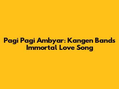 Pagi Pagi Ambyar: Kangen Band's Immortal Love Song
