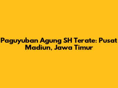 Paguyuban Agung SH Terate: Pusat Madiun, Jawa Timur