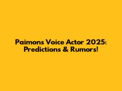Paimon's Voice Actor 2025: Predictions & Rumors!