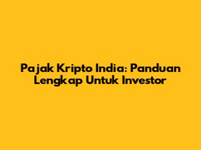 Pajak Kripto India: Panduan Lengkap Untuk Investor