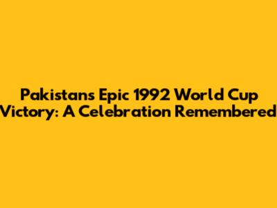 Pakistan's Epic 1992 World Cup Victory: A Celebration Remembered