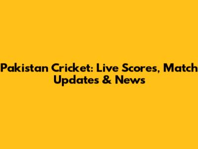 Pakistan Cricket: Live Scores, Match Updates & News