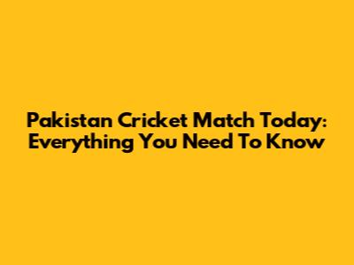 Pakistan Cricket Match Today: Everything You Need To Know